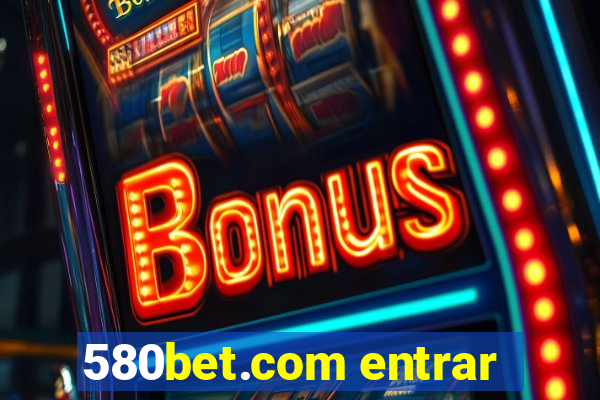 580bet.com entrar